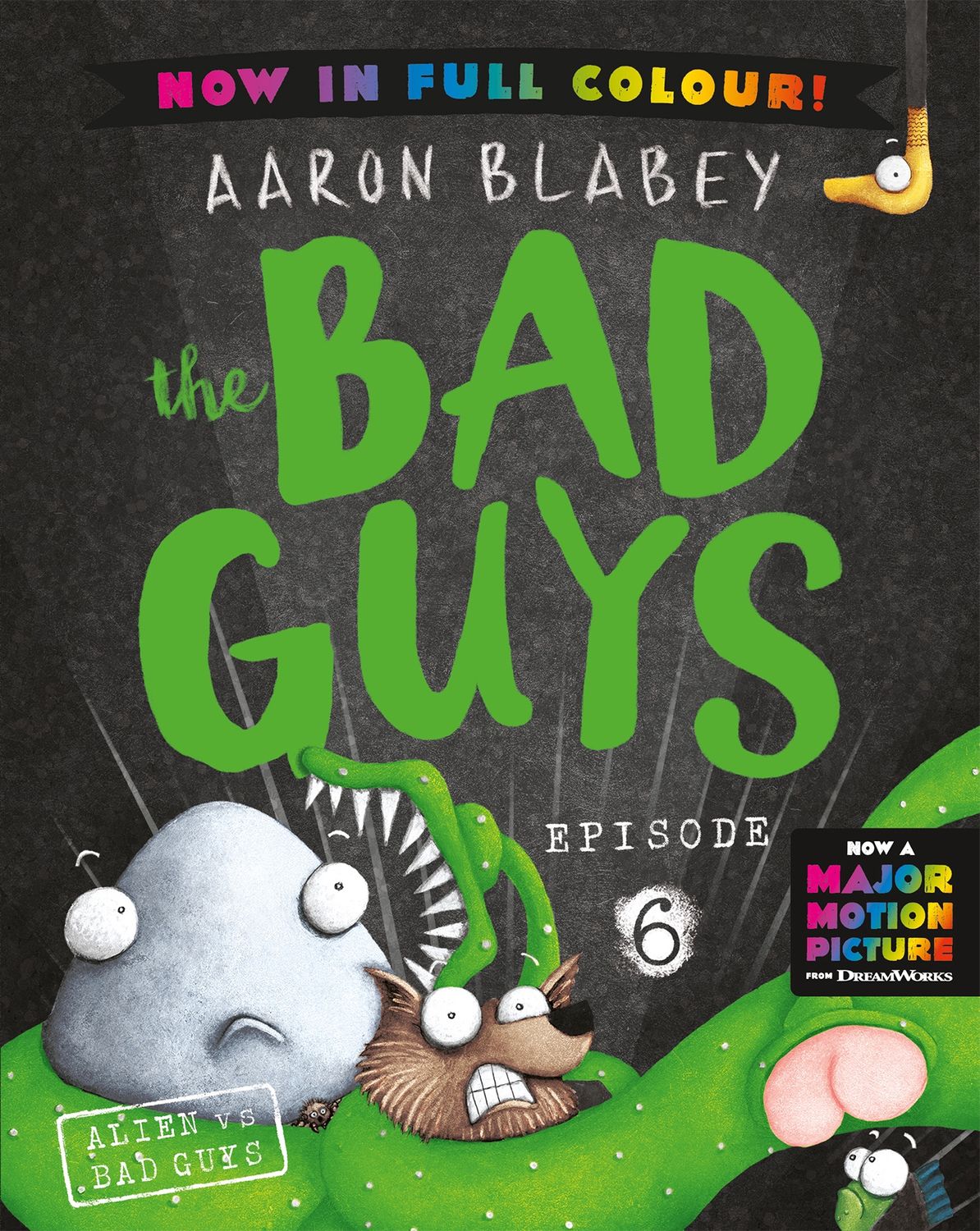 Alien vs Bad Guys (the Bad Guys: Episode 6: Full Colour Edition) by Aaron Blabey