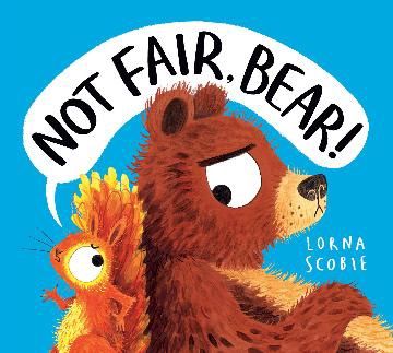 Not Fair, Bear! By Lorna Scobie