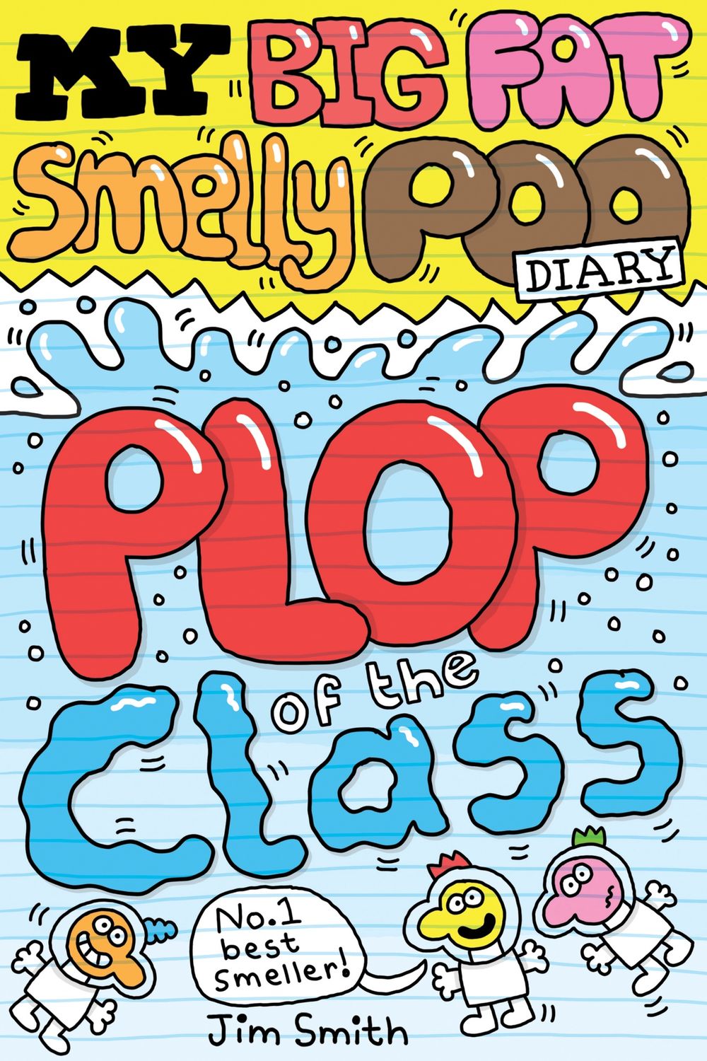 Plop of The Class (My Big Fat Smelly Poo Diary #3) by Jim Smith