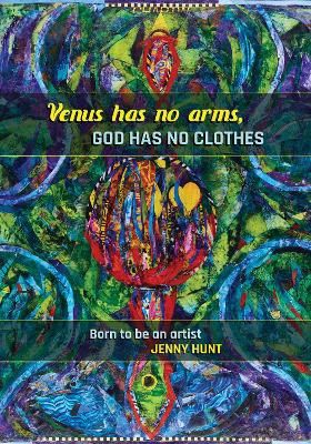 Venus Has No Arms, God Has No Clothes by Jenny Hunt