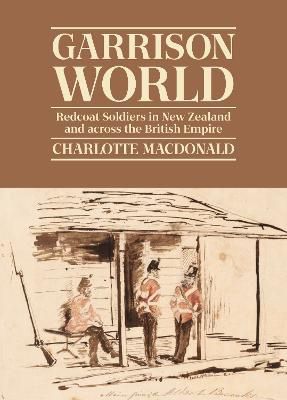 Garrison World by Charlotte MacDonald
