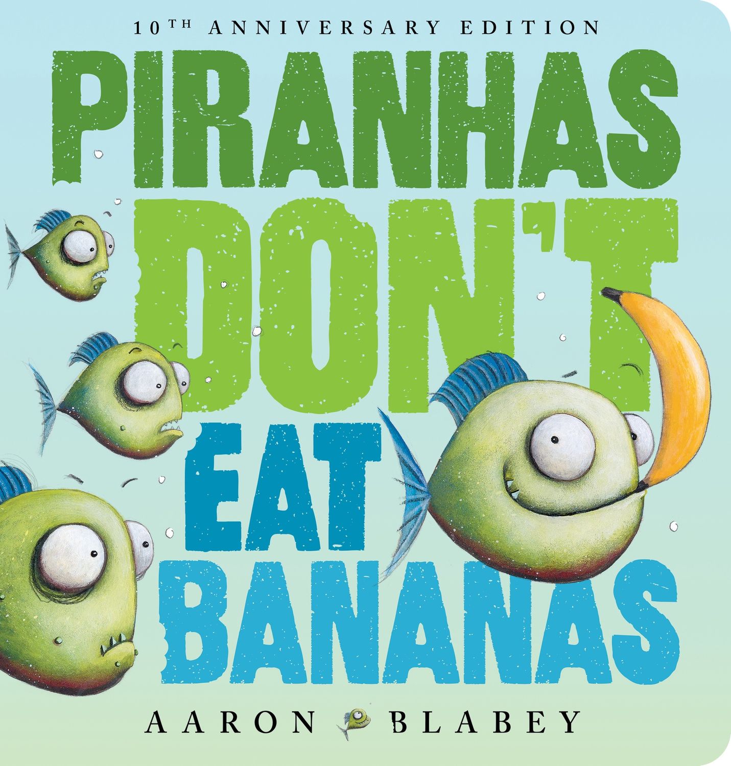 Piranhas Don’t Eat Bananas (10th Anniversary Edition) by Aaron Blabey