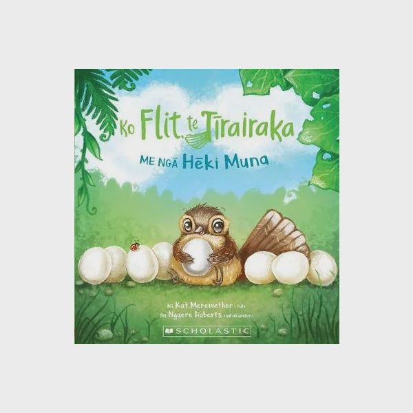 Ko Flit, te Tirairaka, me nga Heki Muna by Kat Merewether