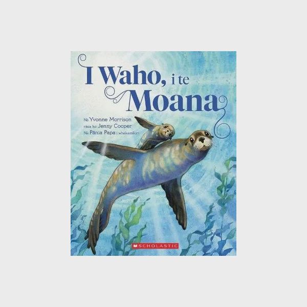 I Waho, i te Moana (Out in the Moana) by Yvonne Morrison and Jenny Cooper
