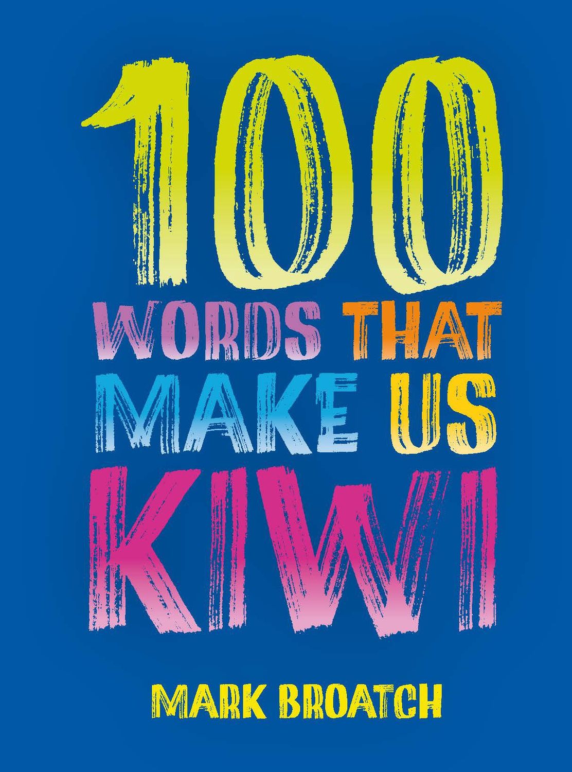 100 Words That Make Us Kiwi by Mark Broatch