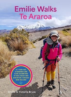 Emilie Walks Te Araroa by Victoria and Emilie Bruce