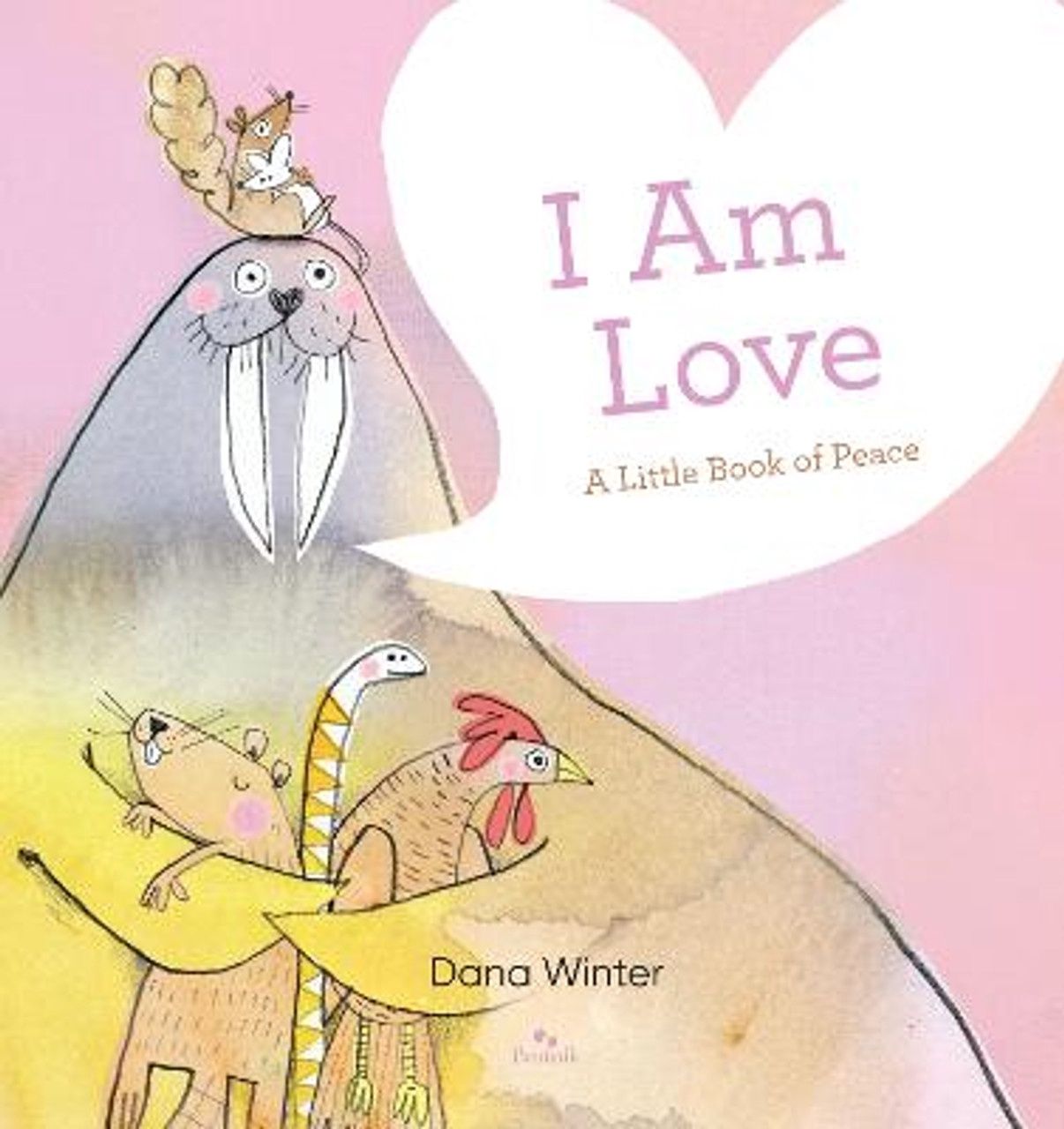I Am Love: The Little Book of Peace by Dana Winter