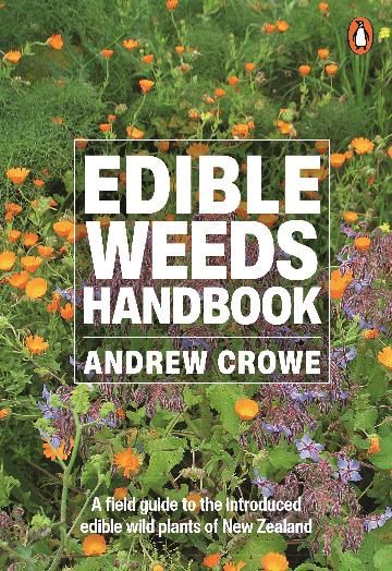 The Edible Weeds Handbook: A field guide to the introduced edible wild plants of New Zealand by Andrew Crowe