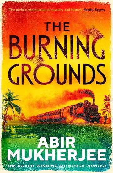 The Burning Grounds by Abir Mukherjee