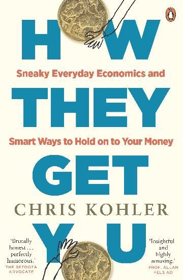How They Get You: Sneaky Everyday Economics and Smart Ways to Hold on to Your Money by Chris Kohler