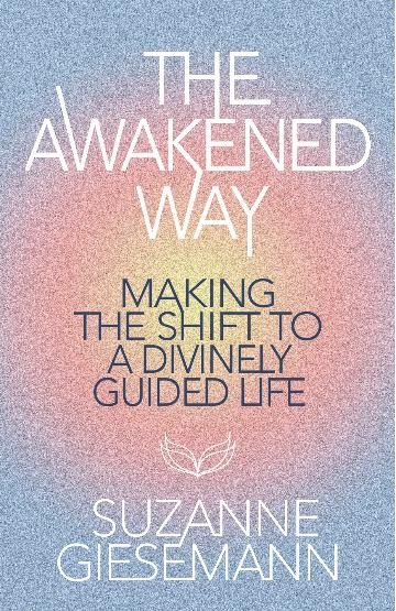 The Awakened Way: Making the Shift to a Divinely Guided Life by Suzanne Giesemann