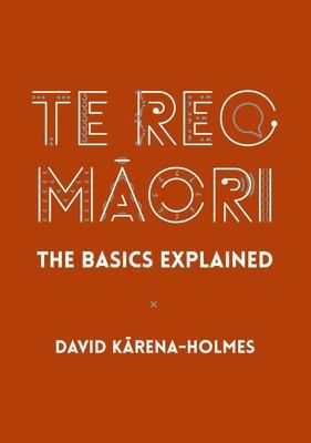 Te Reo Maori; The Basics Explained, Format: Paperback