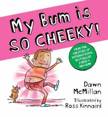 My Bum is SO CHEEKY! By Dawn McMillan and Ross Kinnaird, Format: Paperback