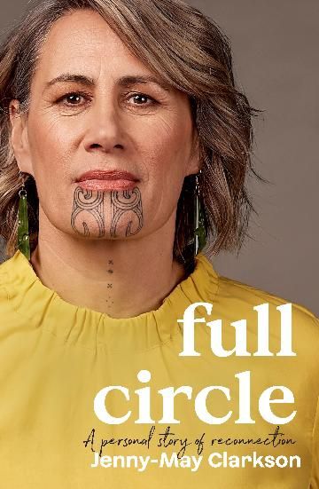 Full Circle: A personal story of reconnection to te ao Maori by Jenny-May Clarkson