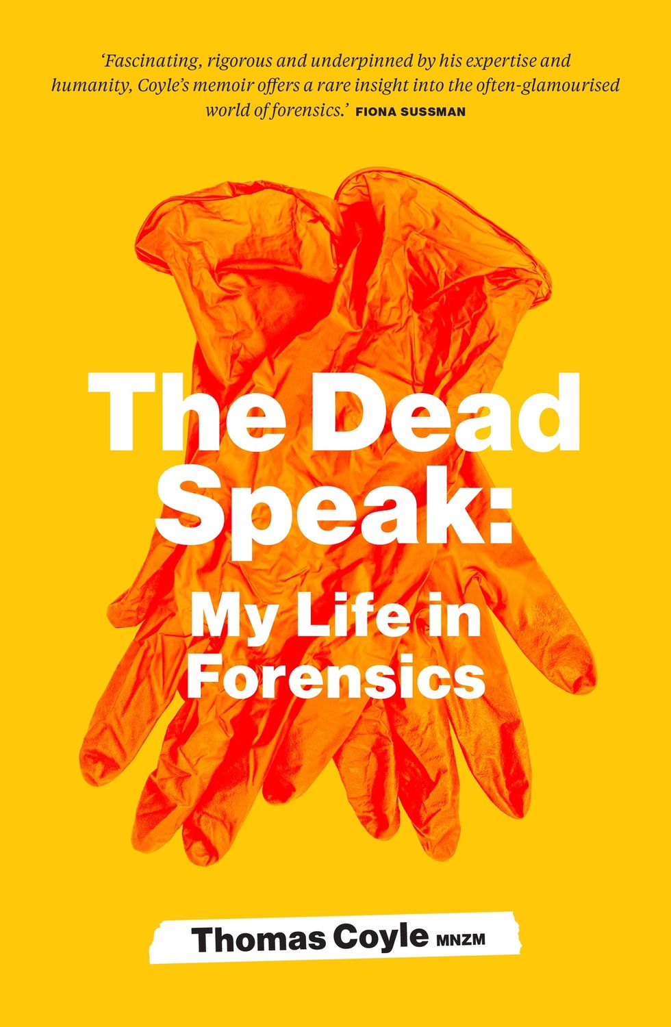 The Dead Speak: My life in forensics by Thomas Coyle