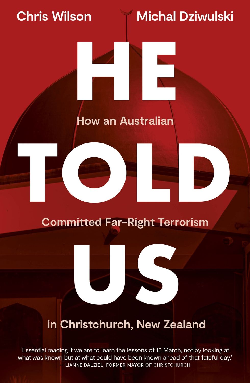 He Told Us: How an Australian Committed Far-Right Terrorism in Christchurch, New Zealand by Chris Wilson and Michal Dziwulski