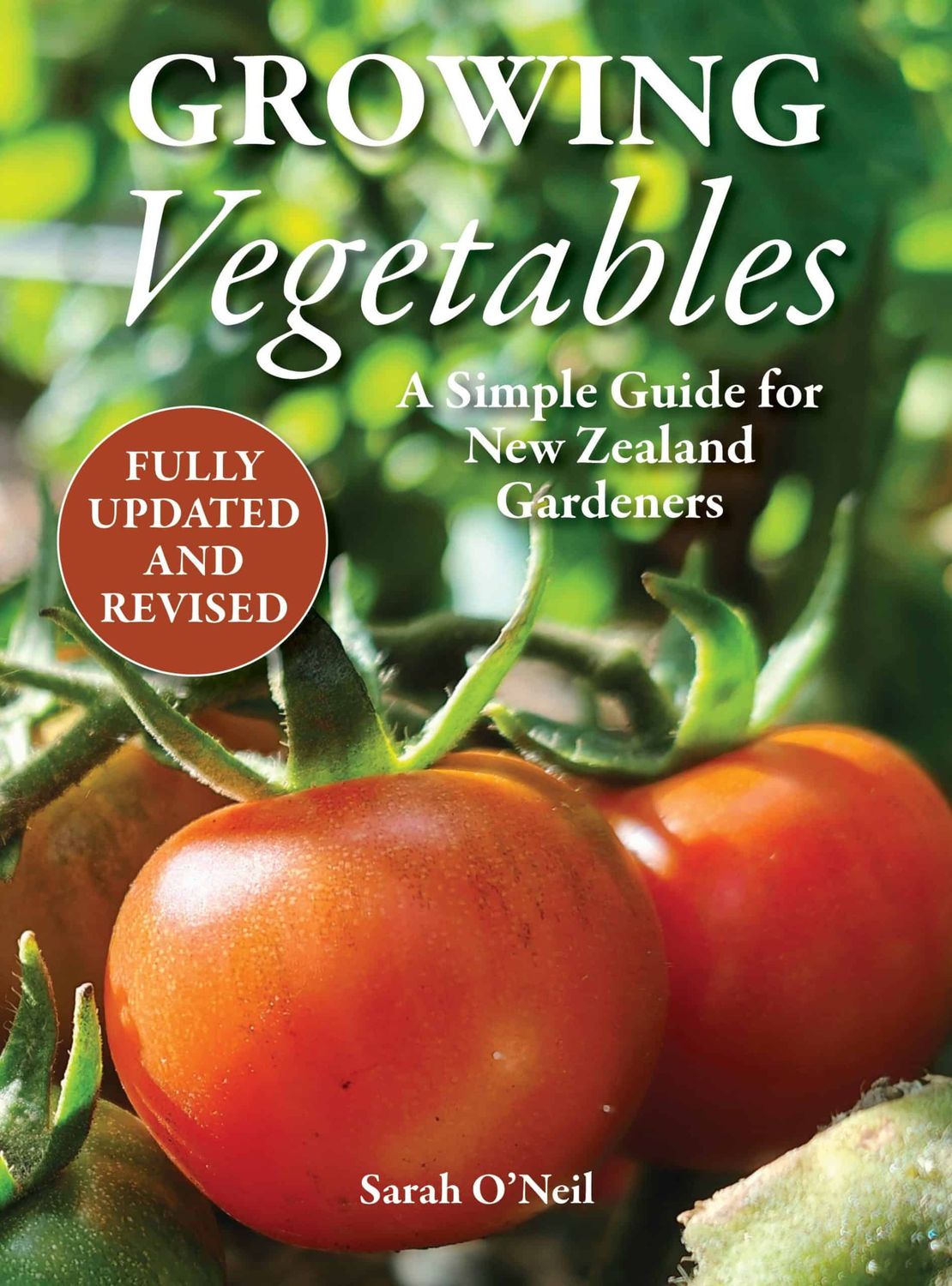 Growing Vegetables: A Simple Guide for New Zealand Gardeneres by Sarah O'Neil