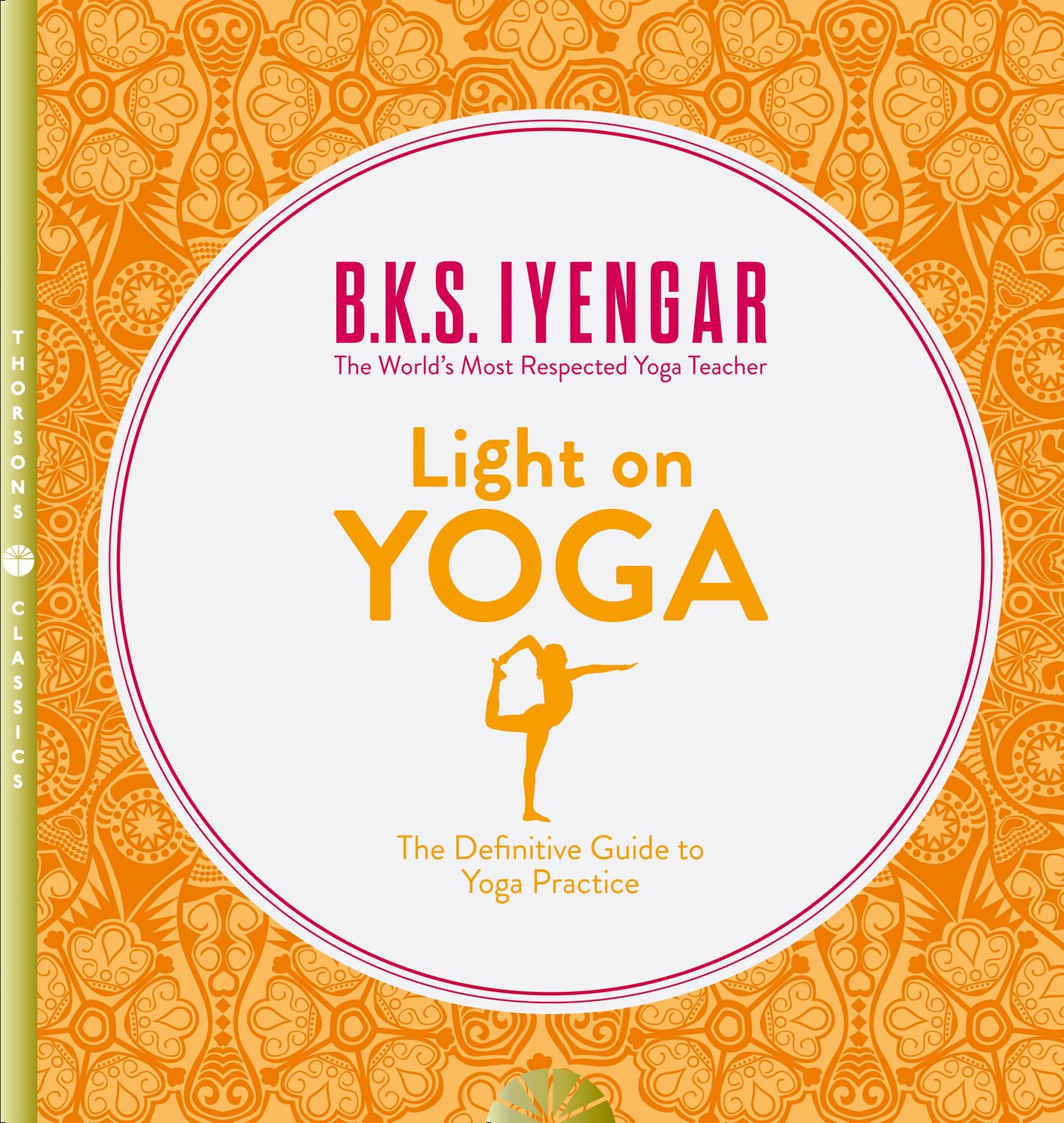 Light on Yoga: The Definitive Guide to Yoga Practice by B K S Iyengar