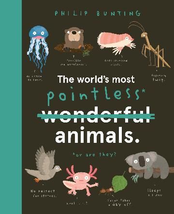 The World's Most Pointless Animals by Philip Bunting