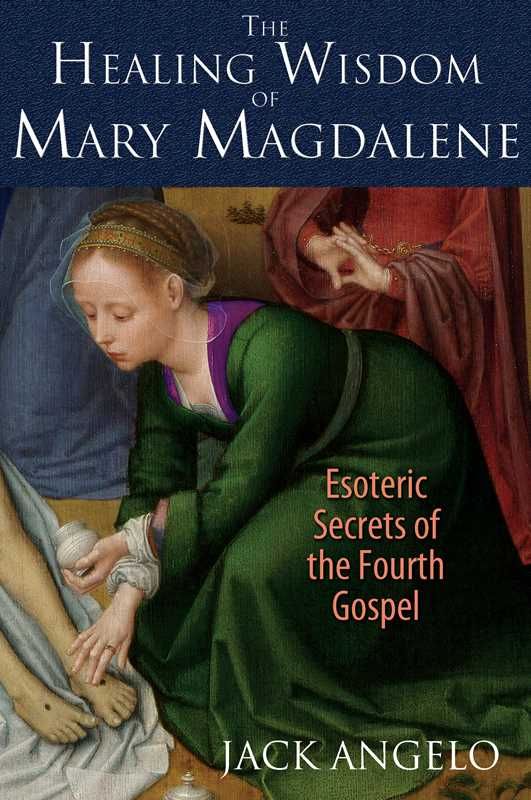 Healing Wisdom of Mary Magdalene by Jack Angelo: Paperback; 256 pages, English