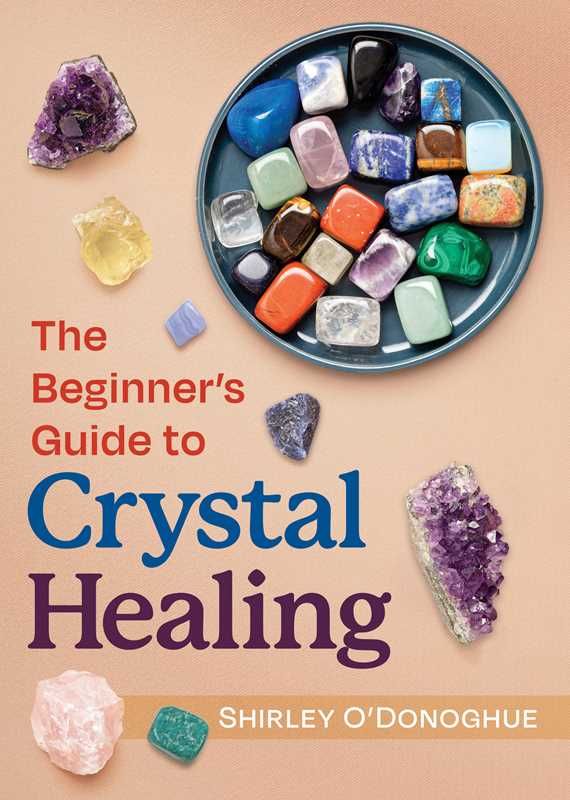Beginner's Guide to Crystal Healing by Shirley O'Donoghue: Paperback; 192 pages, English
