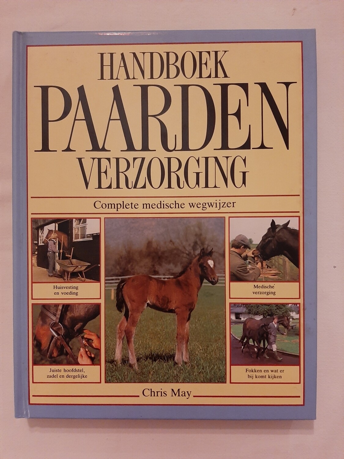 Handboek paarden verzorging - Chris May