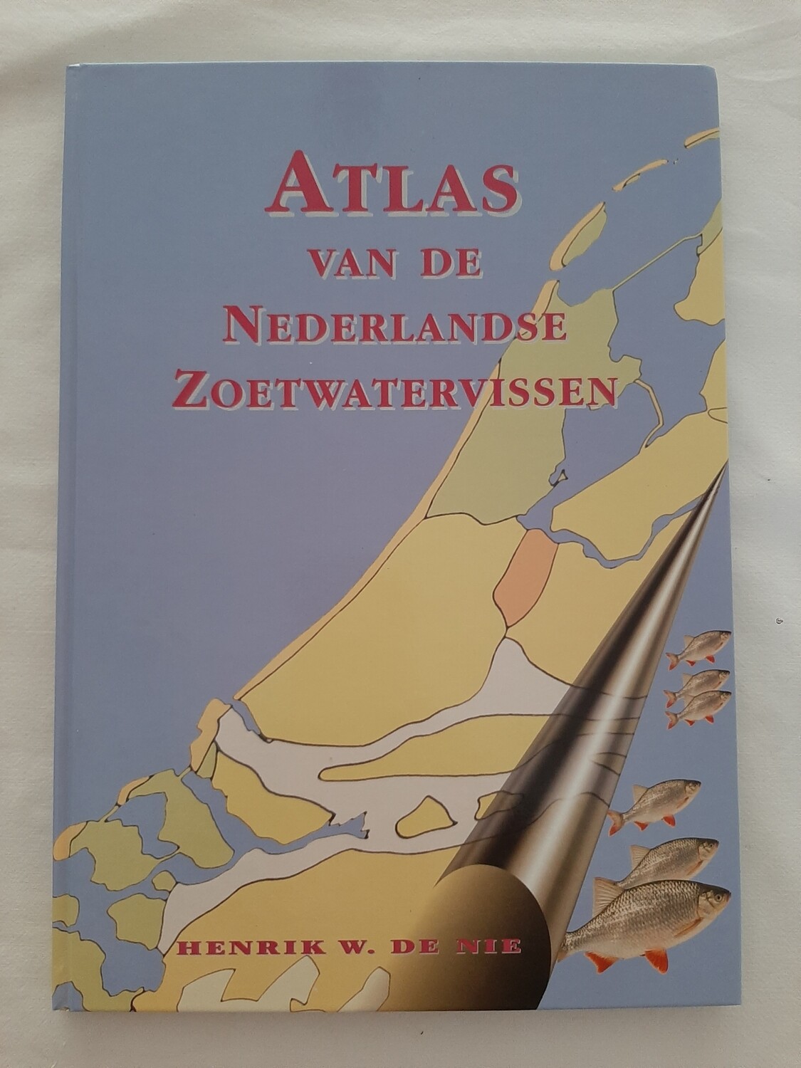 Atlas van de Nederlandse Zoetwatervissen - Henrik W. de Nie