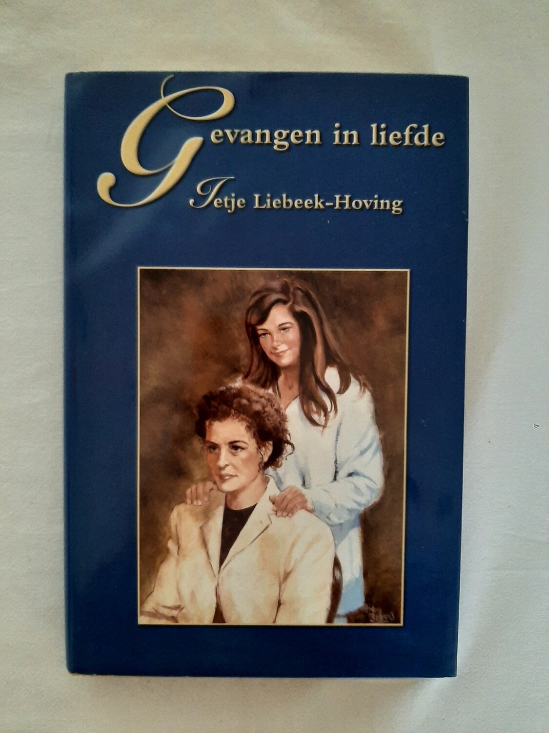 Gevangen in liefde - Ietje Liebeek-Hoving