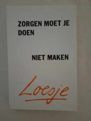 Zorgen moet je doen, niet maken - Loesje