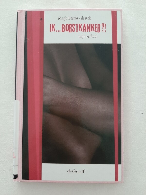 Ik ... borstkanker?! - Marja Bosma - de Kok