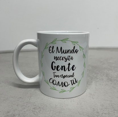 TAZA EL MUNDO  NECESITA GENTE TAN ESPECIAL COMO TÚ