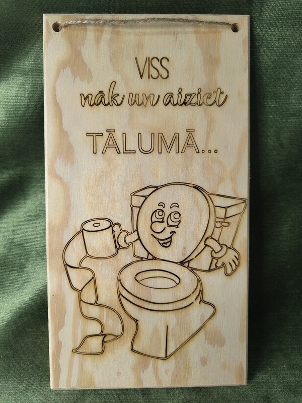 Dēlis tualetei &quot;viss nak un aiziet tālumā&quot;