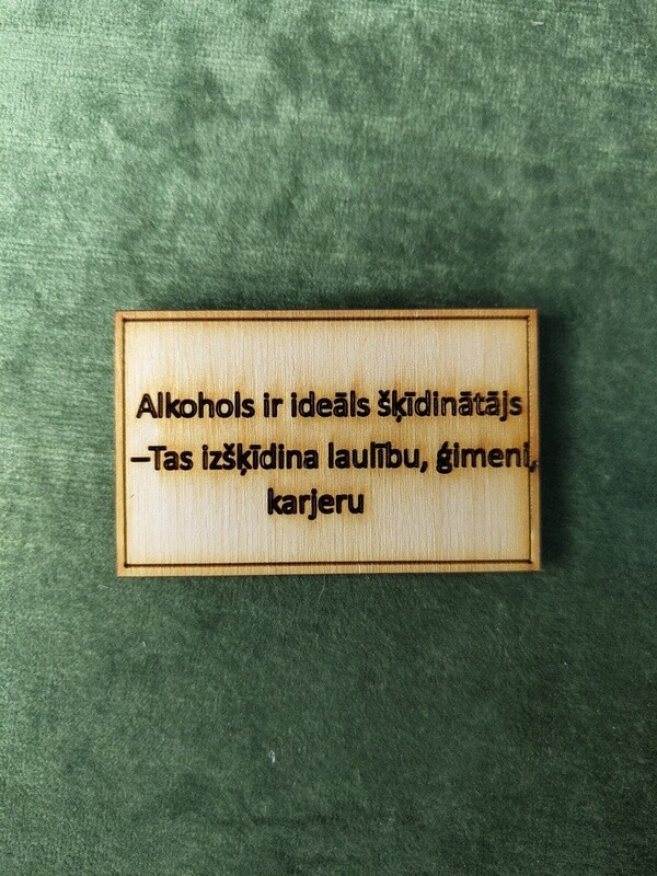 Koka magnēts ar sakāmvārdiem &quot;Alkohols ir ideāls šķīdinātājs - Tas izšķīdina laulību, ģimeni, karjeru&quot;