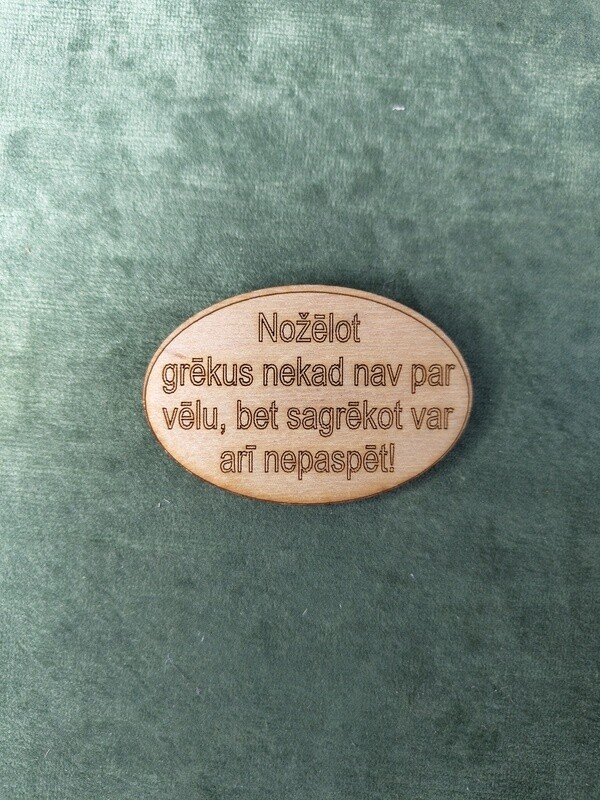 Koka magnēts ar sakāmvārdiem &quot;Nožēlot grēkus nekad nav par vēlu, bet sagrēkot var arī nepaspēt!&quot;