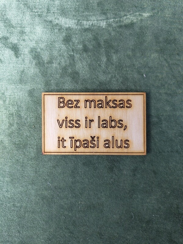 Koka magnēts ar sakāmvārdiem &quot;Bez maksas viss ir labs, it īpaši alus&quot;