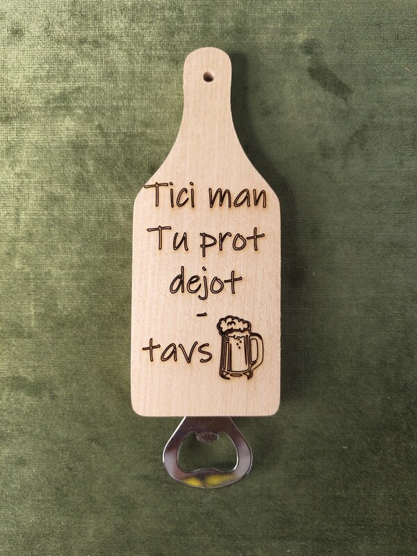 Koka dēlis pudeļu attaisamais &quot;Tici man, tu prot dejot - tavs alus&quot;