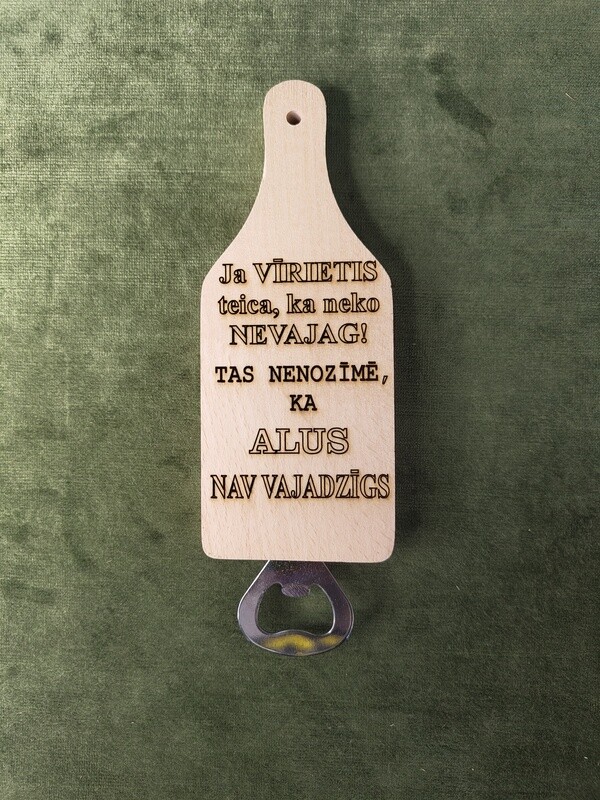Koka dēlis pudeļu attaisamais &quot;Ja vīrietis teica, ka neko navajag! Tas nenozīmē, ka alus nav vajadzīgs&quot;