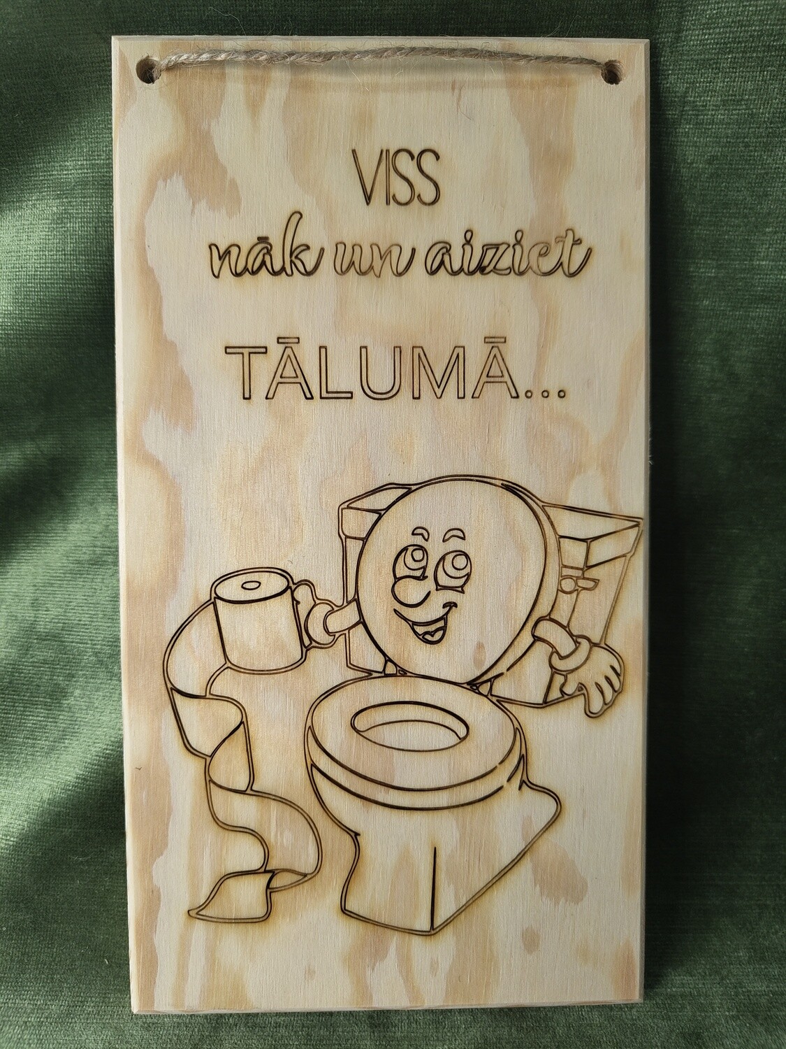 Dēlis tualetei "viss nak un aiziet tālumā"