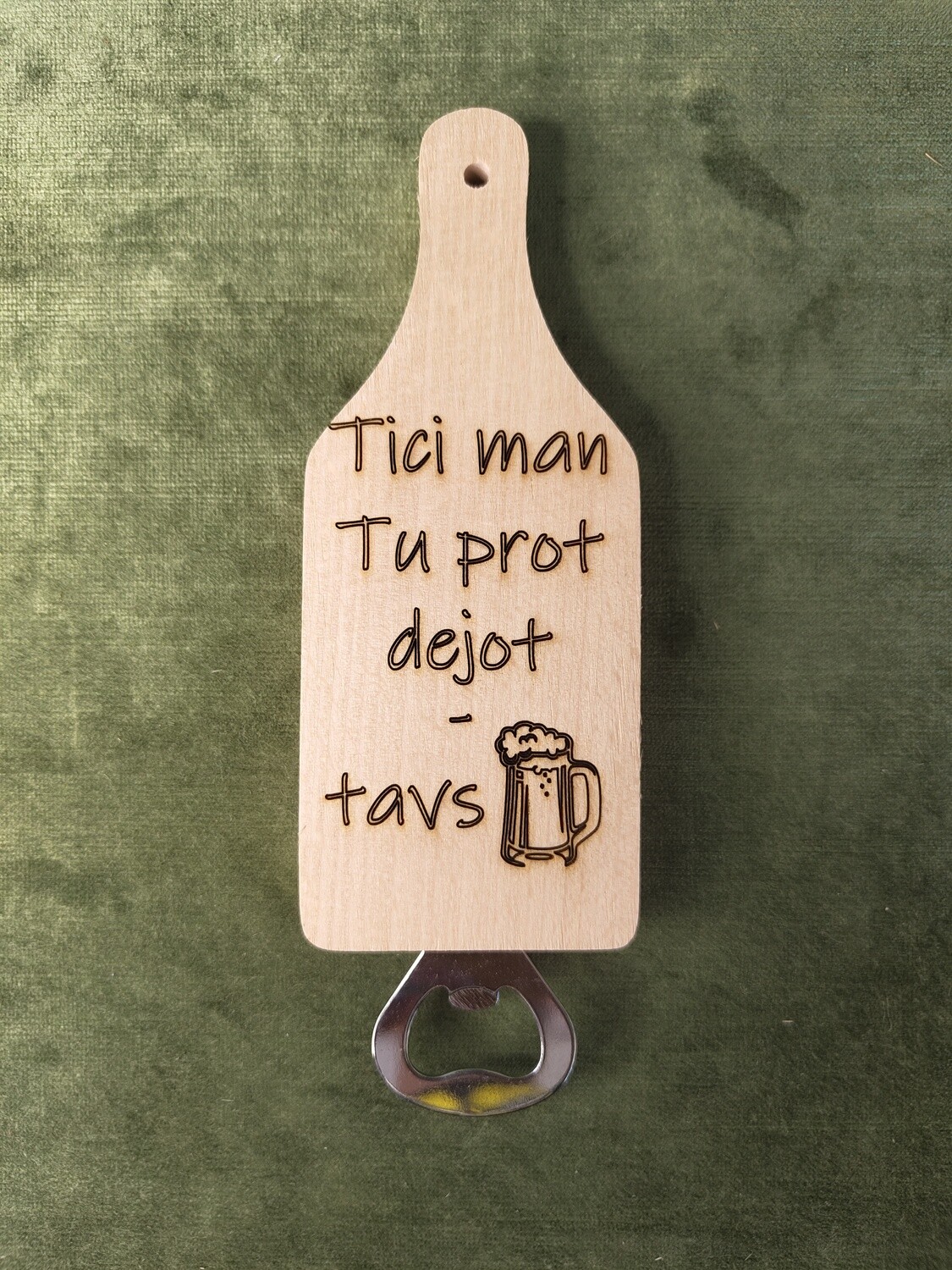 Koka dēlis pudeļu attaisamais "Tici man, tu prot dejot - tavs alus"
