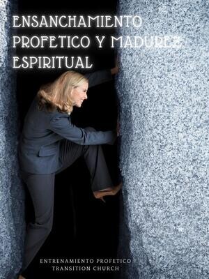 Ensanchamiento Profetico y Madurez Espiritual