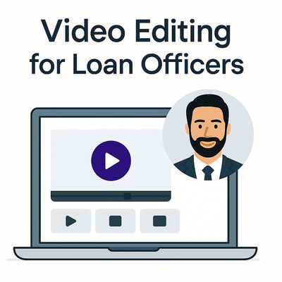 Video Editing for Loan Officers