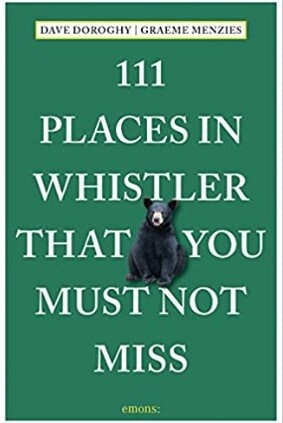 BOOK 111 PLACES IN WHISTLER THAT YOU MUST NOT MISS