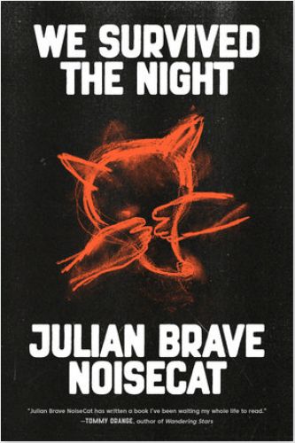 BOOK - WE SURVIVIED THE NIGHT- JULIAN BRAVE NOISECAT