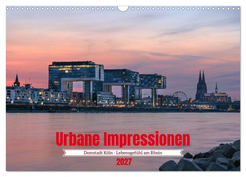 Urbane Impressionen: Domstadt Köln - Lebensgefühl am Rhein Urbane Impressionen: Domstadt Köln - Lebensgefühl am Rhein