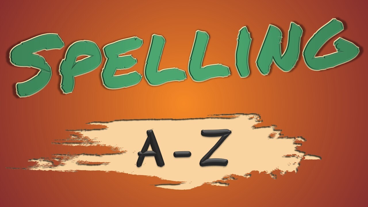 Spelling (A - Z) Part I