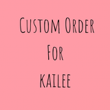 Custom Order for Kailee