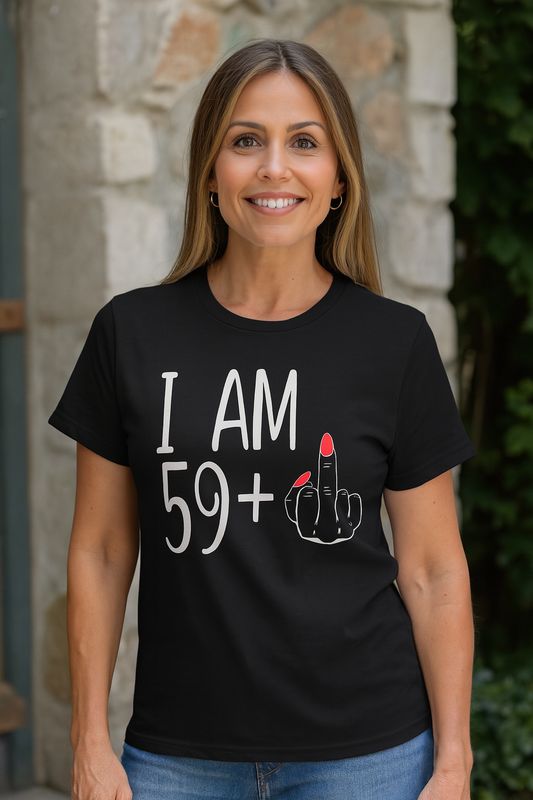 I Am 59+ T-Shirt