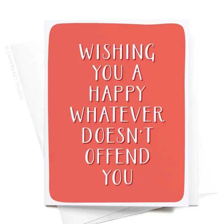 Wishing You a Happy Whatever Doesnt Offend You Greeting Card