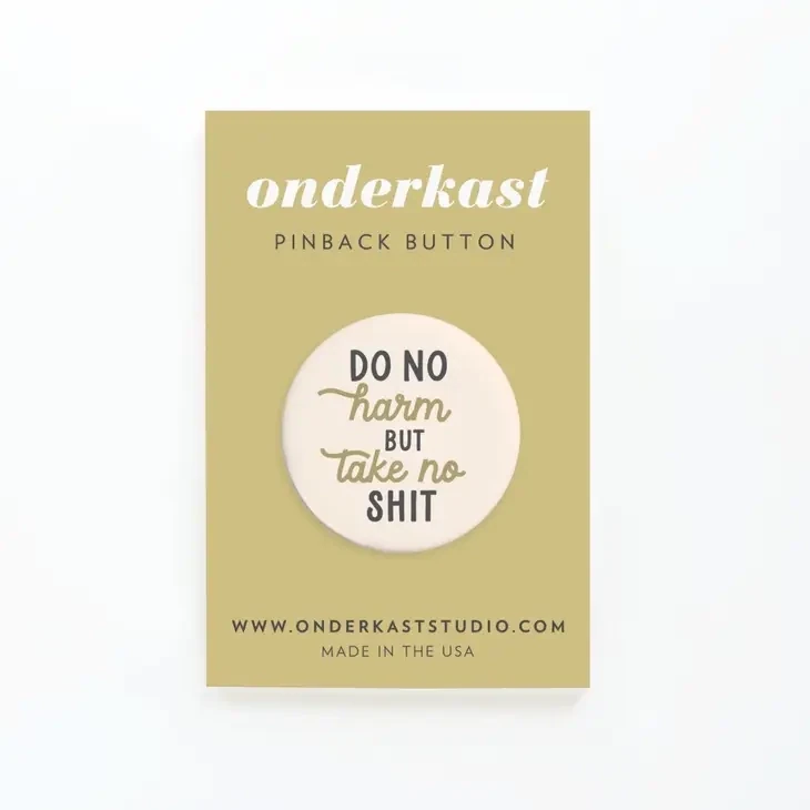 Do No Harm But Take No Shit Pinback Button