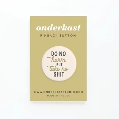 Do No Harm But Take No Shit Pinback Button
